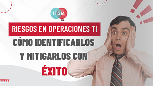 Riesgos en Operaciones TI Cómo Identificarlos y Mitigarlos con Éxito
